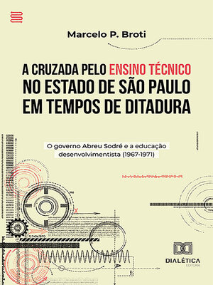 cover image of A Cruzada pelo Ensino Técnico no Estado de São Paulo em Tempos de Ditadura